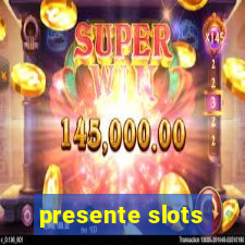 presente slots